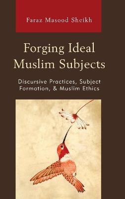 Forging Ideal Muslim Subjects - Faraz Masood Sheikh