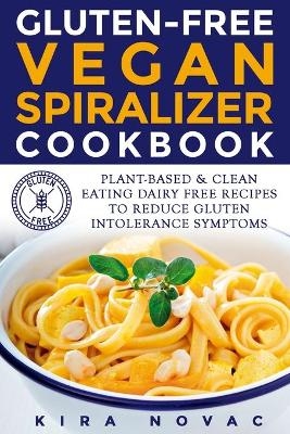 Gluten-Free Vegan Spiralizer Cookbook - Kira Novac