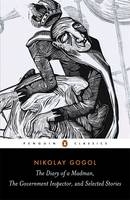 Diary of a Madman, The Government Inspector, & Selected Stories -  Nikolay Gogol