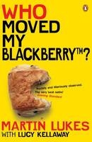 Martin Lukes: Who Moved My BlackBerry? -  Lucy Kellaway