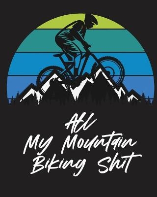 All My Mountain Biking Shit - Trent Placate