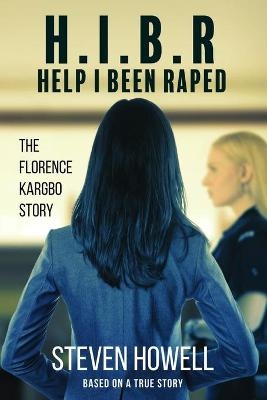 H.I.B.R Help I Been Raped - Steven Howell