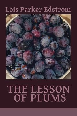 The Lesson of Plums - Lois Parker Edstrom