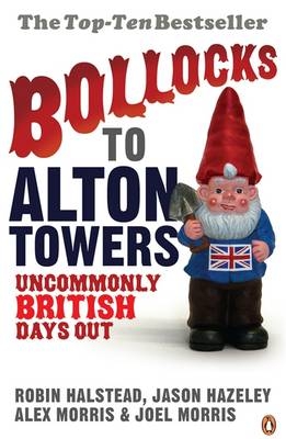 Bollocks to Alton Towers -  Robin Halstead,  Jason Hazeley,  Alex Morris,  Joel Morris