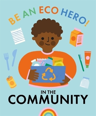 Be an Eco Hero!: In Your Community - Florence Urquhart