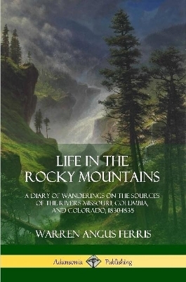 Life in the Rocky Mountains - Warren Angus Ferris