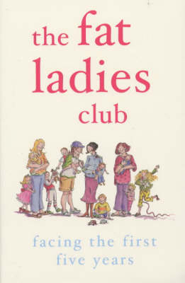 Fat Ladies Club: Facing the First Five Years -  Andrea Bettridge,  Hilary Gardener,  Sarah Groves,  Lyndsey Lawrence