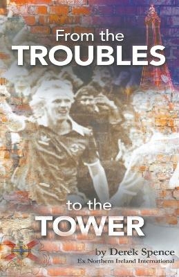 From The 'Troubles' to The Tower - Derek Spence
