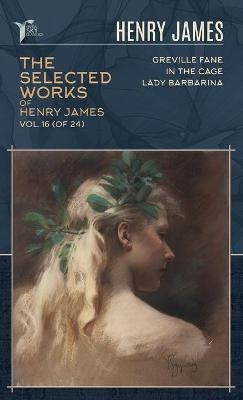 The Selected Works of Henry James, Vol. 16 (of 24) - Henry James