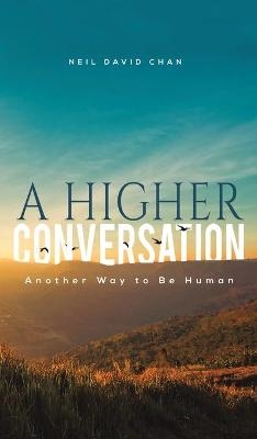 A Higher Conversation - NEIL DAVID CHAN