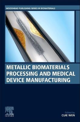 Metallic Biomaterials Processing and Medical Device Manufacturing - 