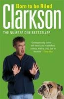 Born to be Riled -  Jeremy Clarkson