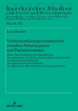 Verbandsschiedsgerichtsbarkeit zwischen Schattenjustiz und Parteiautonomie - Lisa Dorothee Becker