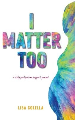 I Matter Too - Lisa R Colella