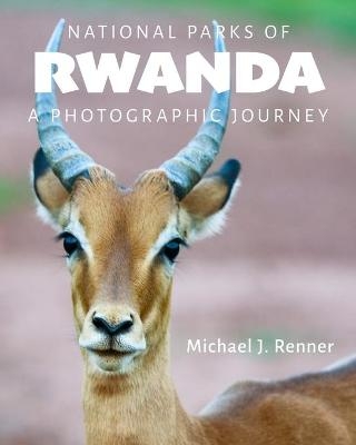 National Parks of Rwanda - Michael J Renner