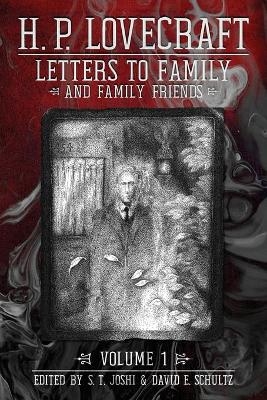 Letters to Family and Family Friends, Volume 1 - H P Lovecraft