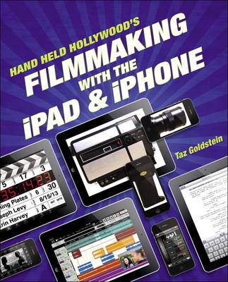 Hand Held Hollywood's Filmmaking with the iPad & iPhone -  Taz Goldstein