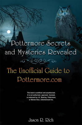 Pottermore Secrets and Mysteries Revealed -  Jason R. Rich