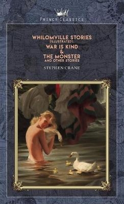 Whilomville Stories (Illustrated), War is Kind & The Monster and Other Stories - Stephen Crane