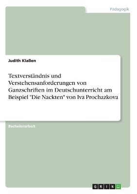 TextverstÃ¤ndnis und Verstehensanforderungen von Ganzschriften im Deutschunterricht am Beispiel "Die Nackten" von Iva Prochazkova - Judith KlaÃen