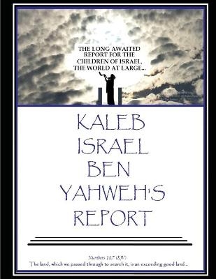 Kaleb Israel Ben Yahweh's Report - Kaleb Israel Ben Yahweh