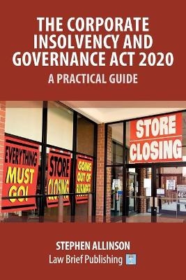 The Corporate Insolvency and Governance Act 2020 - A Practical Guide - Stephen Allinson