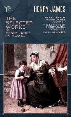 The Selected Works of Henry James, Vol. 12 (of 24) - Henry James