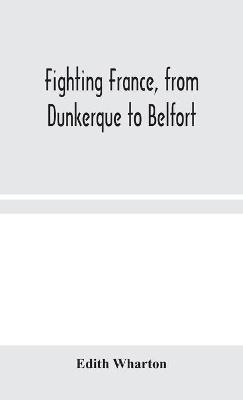 Fighting France, from Dunkerque to Belfort -  Edith Wharton