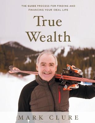 True Wealth - Mark Clure