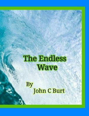 The Endless Wave. - John C Burt