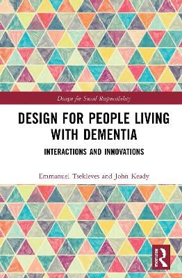 Design for People Living with Dementia - Emmanuel Tsekleves, John Keady
