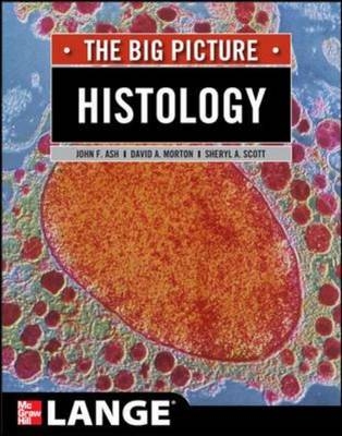 Histology: The Big Picture -  John F. Ash,  David A. Morton,  Sheryl A. Scott