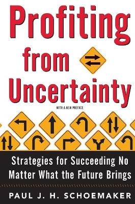 Profiting from Uncertainty - Paul Schoemaker, Robert E Gunther