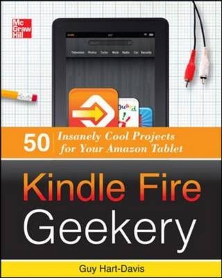 Kindle Fire Geekery: 50 Insanely Cool Projects for Your Amazon Tablet -  Guy Hart-Davis