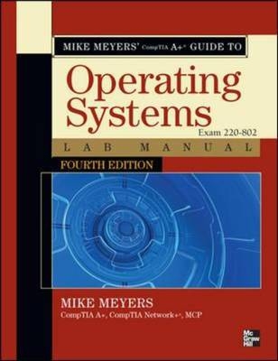 Mike Meyers' CompTIA A+ Guide to 802 Managing and Troubleshooting PCs Lab Manual, Fourth Edition (Exam 220-802) -  Mike Meyers