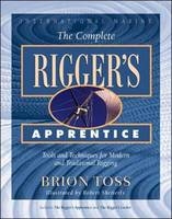 Complete Rigger's Apprentice: Tools and Techniques for Modern and Traditional Rigging -  Brion Toss