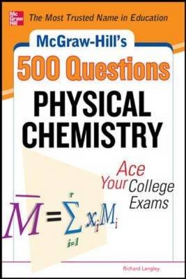 McGraw-Hill's 500 Physical Chemistry Questions: Ace Your College Exams -  Richard H. Langley