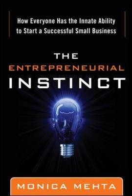 Entrepreneurial Instinct: How Everyone Has the Innate Ability to Start a Successful Small Business -  Monica Mehta