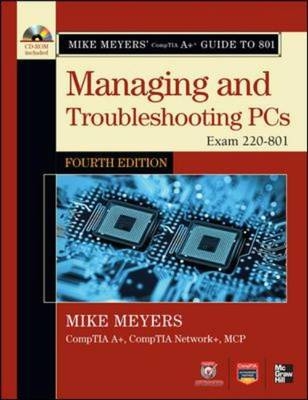 Mike Meyers' CompTIA A+ Guide to 801 Managing and Troubleshooting PCs, Fourth Edition (Exam 220-801) -  Mike Meyers