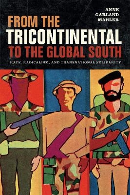 From the Tricontinental to the Global South - Anne Garland Mahler