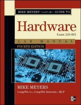 Mike Meyers' CompTIA A+ Guide to 801 Managing and Troubleshooting PCs Lab Manual, Fourth Edition (Exam 220-801) -  Mike Meyers