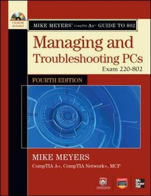Mike Meyers' CompTIA A+ Guide to 802 Managing and Troubleshooting PCs, Fourth Edition (Exam 220-802) -  Mike Meyers