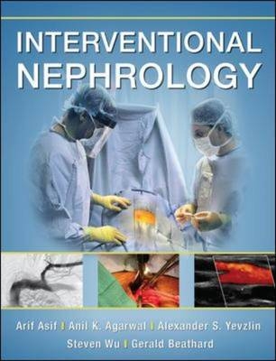 Interventional Nephrology -  Anil K. Agarwal,  Arif Asif,  Gerald A. Beathard,  Steven Wu,  Alexander Yevzlin