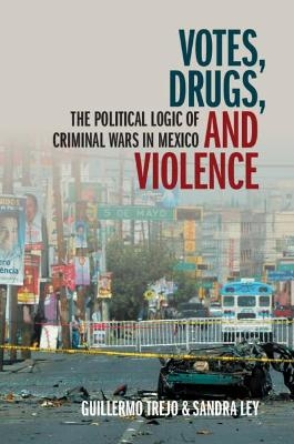 Votes, Drugs, and Violence - Guillermo Trejo, Sandra Ley