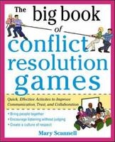 Big Book of Conflict Resolution Games: Quick, Effective Activities to Improve Communication, Trust and Collaboration -  Mary Scannell