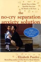 No-Cry Separation Anxiety Solution: Gentle Ways to Make Good-bye Easy from Six Months to Six Years -  Elizabeth Pantley