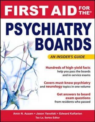 First Aid for the Psychiatry Boards -  Amin Azzam,  Edward Kaftarian,  Tao Le,  Jason Yanofski