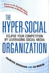 Hyper-Social Organization: Eclipse Your Competition by Leveraging Social Media -  Francois Gossieaux,  Ed Moran