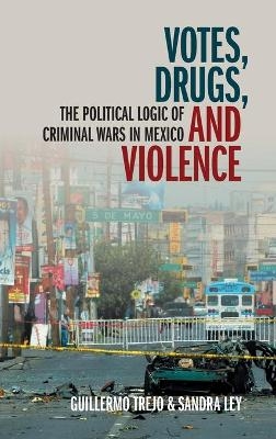 Votes, Drugs, and Violence - Guillermo Trejo, Sandra Ley