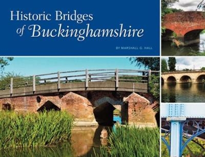 Historic Bridges of Buckinghamshire - Marshall G. Hall